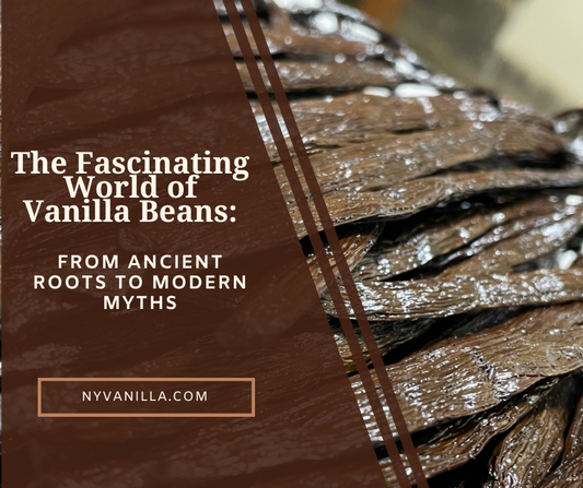 The Fascinating World of Vanilla Beans: Truths, Myths & Origins Uncovered