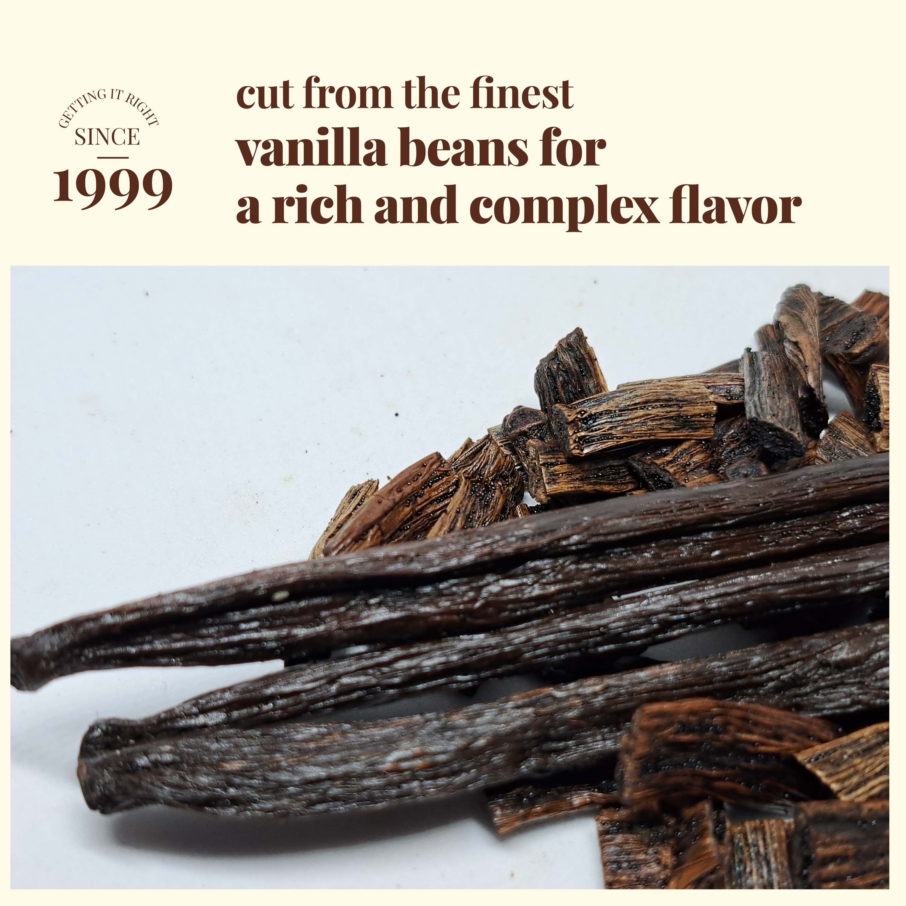 Cut from the finest Vanilla beans for a rich and complex flavor