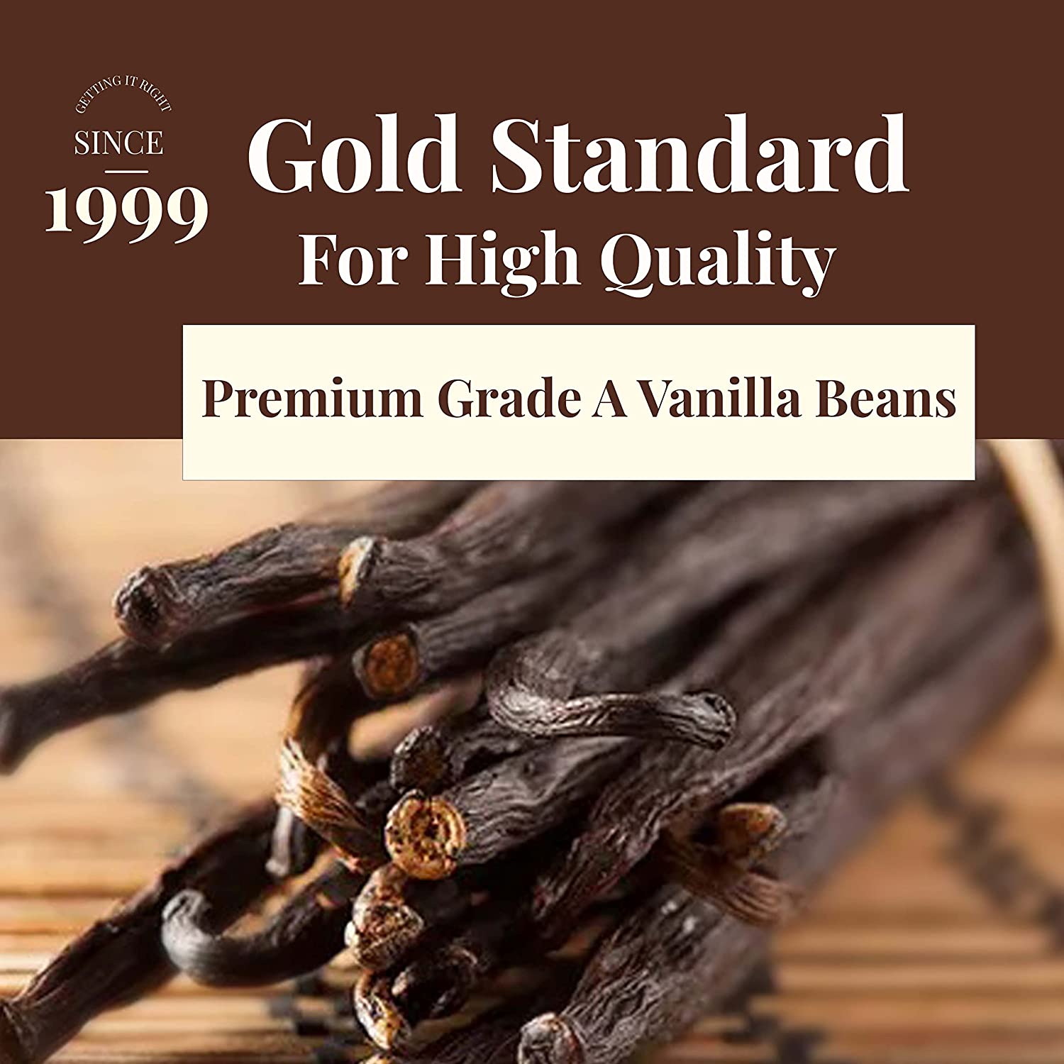 Since 1999 . Gold Standard For high Quality. Premium Grade A Vanilla Beans 